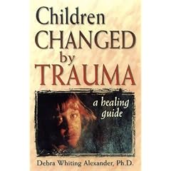 Children Changed by Trauma: A Healing Guide