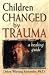 Book Children Changed by Trauma: A Healing Guide