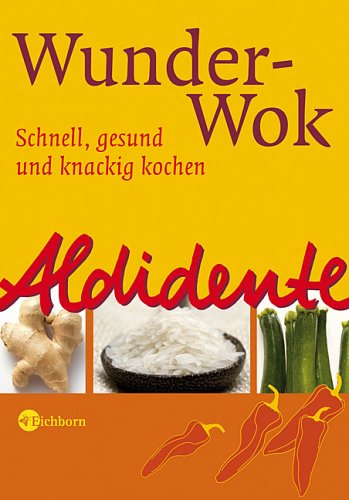 City Travel Guides Discounted  Bücher : Aldidente - Wunder-Wok. Schnell, gesund und knackig kochen