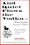 And Quiet Flows the Vodka: or When Pushkin Comes to Shove: The Curmudgeon's Guide to Russian Literature with the Devil's Dictionary of Received Ideas