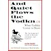 And Quiet Flows the Vodka: or When Pushkin Comes to Shove: The Curmudgeon's Guide to Russian Literature with the Devil's Dictionary of Received Ideas