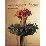 Arrangements floraux : Composez vos bouquets de fleurs artificiellespar Ardith Beveridge