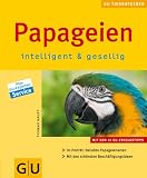 Produkt-Bild: Papageien intelligent & gesellig: Im Portr&auml;t: Beliebte Papageienarten. Mit den sch&ouml;nsten Besch&auml;ftigungsideen.: Intelligent und gesellig (Neue Tierratgeber)