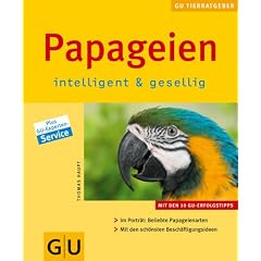 Papageien intelligent & gesellig: Im Portr�t: Beliebte Papageienarten. Mit den sch�nsten Besch�ftigungsideen.: Intelligent und gesellig (Neue Tierratgeber)