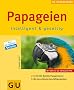Papageien intelligent & gesellig: Im Portr�t: Beliebte Papageienarten. Mit den sch�nsten Besch�ftigungsideen.: Intelligent und gesellig (Neue Tierratgeber)