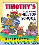Cover of Timothy's Tales from Hilltop School by Rosemary Wells 0142401560