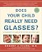 Does Your Child Really Need Glasses?: A Parent's Complete Guide to Eyecare