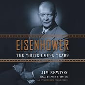 Eisenhower: The White House Years | [Jim Newton]