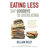 Eating Less: Say Goodbye to Overeating