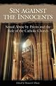 Sin Against the Innocents: Sexual Abuse by Priests and the Role of the Catholic Church (Gay, Crime, Psychology, Religion & Spirituality)