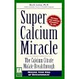 Super Calcium Miracle : Finally . . . A Proven Program to Help Reduce the Risk of Osteoporosis by Mark Andon
