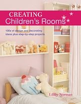 Creating Children's Rooms: 100s of Design and Decorating Ideas Plus Step-By-Step Projects