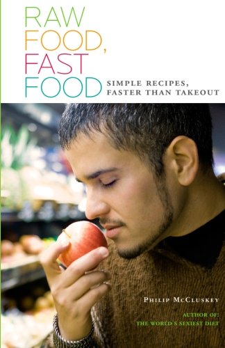 Raw Food, Fast Food: Simple Recipes, Faster Than Takeout
