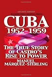 Cuba 1952-1959: The True Story of Castro's Rise to Power (Manuel Marquez-Sterling)