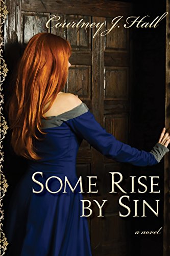 Some Rise by Sin, by Courtney J. Hall