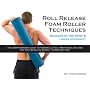 Roll Release Foam Roller Techniques: Muscles of th&hellip by Dr. Ryan Emmons