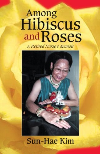 Among Hibiscus and Roses: A Retired Nurse's Memoir