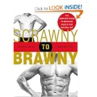 Scrawny to Brawny: The Complete Guide to Building Muscle the Natural Way by Michael Mejia C.S.C.S. and John Berardi Ph.D. C.S.C.S.