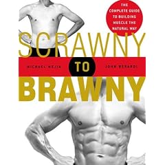Scrawny to Brawny: The Complete Guide to Building Muscle the Natural Way