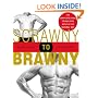 Scrawny to Brawny: The Complete Guide to Building Muscle the Natural Way