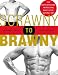 Scrawny to Brawny: The Complete Guide to Building Muscle the Natural Way
