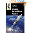 It's ONLY Rocket Science: An Introduction in Plain English (Astronomers' Universe) by Lucy Rogers