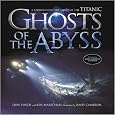 Ghosts of the Abyss: A Journey Into The Heart of the Titanic