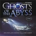 Ghosts of the Abyss: A Journey Into The Heart of the Titanic