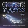 Ghosts of the Abyss: A Journey Into The Heart of the Titanic