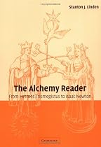 The Alchemy Reader: From Hermes Trismegistus to Isaac Newton