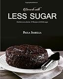 Desserts With Less Sugar (Low sugar baking, Low sugar, Low sugar cookbook)