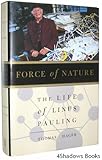 Force of Nature: The Life of Linus Pauling