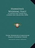 Hiawathas Wedding Feast: A Cantata For Tenor Solo, Chorus And Orchestra (1898)