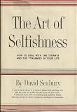 The Art of Selfishness: How To Deal With the Tyrants and the Tyrannies in Your Life