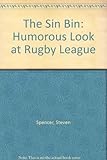 The sin bin : a humorous look at rugby league