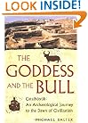 The Goddess and the Bull: Catalhoyuk: An Archaeological Journey to the Dawn of Civilization