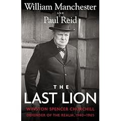 The Last Lion: Winston Spencer Churchill: Defender of the Realm, 1940-1965 by William Manchester and Paul Reid