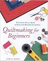 Quiltmaking For Beginners : A Stitch-by-Stitch Guide to Hand and Machine Techniques