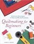 Quiltmaking For Beginners : A Stitch-by-Stitch Guide to Hand and Machine Techniques