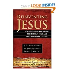 Reinventing Jesus: How Contemporary Skeptics Miss the Real Jesus and Mislead Popular Culture