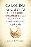 Carolina in Crisis: Cherokees, Colonists, and Slaves in the American Southeast, 1756-1763