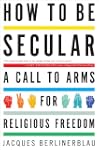 How to Be Secular: A Call to Arms for...