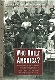 Who Built America? From the Centennial Celebration of 1876 to the Great War of 1914
