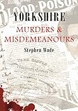 Yorkshire murders & misdemeanours