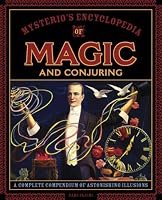Mysterio's Encyclopedia of Magic and Conjuring: A Complete Compendium of Astonishing Illusions