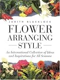 Flower Arranging Style: An International Collection of Ideas and Inspirations for All Seasons