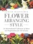 Flower Arranging Style: An International Collection of Ideas and Inspirations for All Seasons