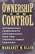 Ownership and Control: Rethinking Corporate Governance for the Twenty-First Century
