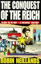 Conquest of the Reich: From D-Day to VE-Day - A Soldiers' History