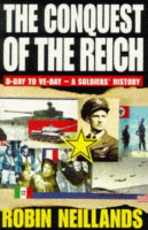 Conquest of the Reich: From D-Day to VE-Day - A Soldiers' History